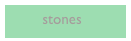        stones